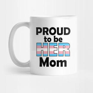 Proud to be HER Mom (Trans Pride) Mug